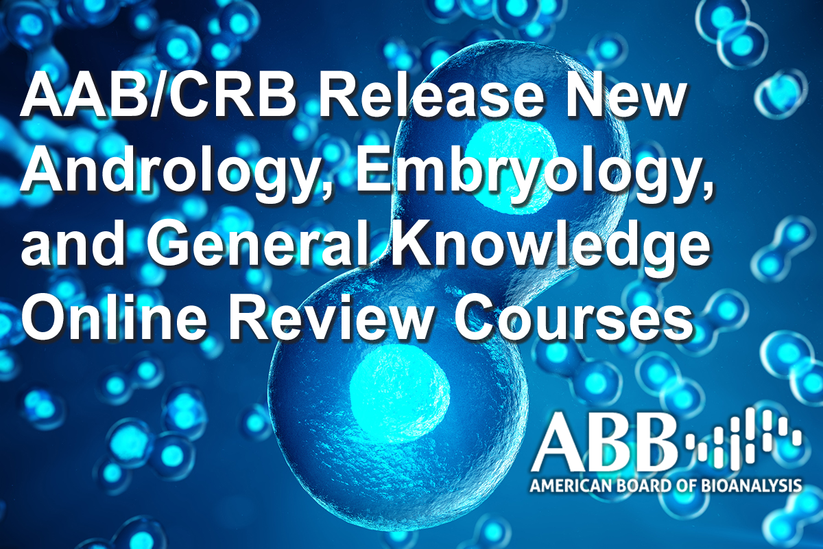 AAB/CRB Release New Andrology, Embryology, and General Knowledge Online Review Courses
